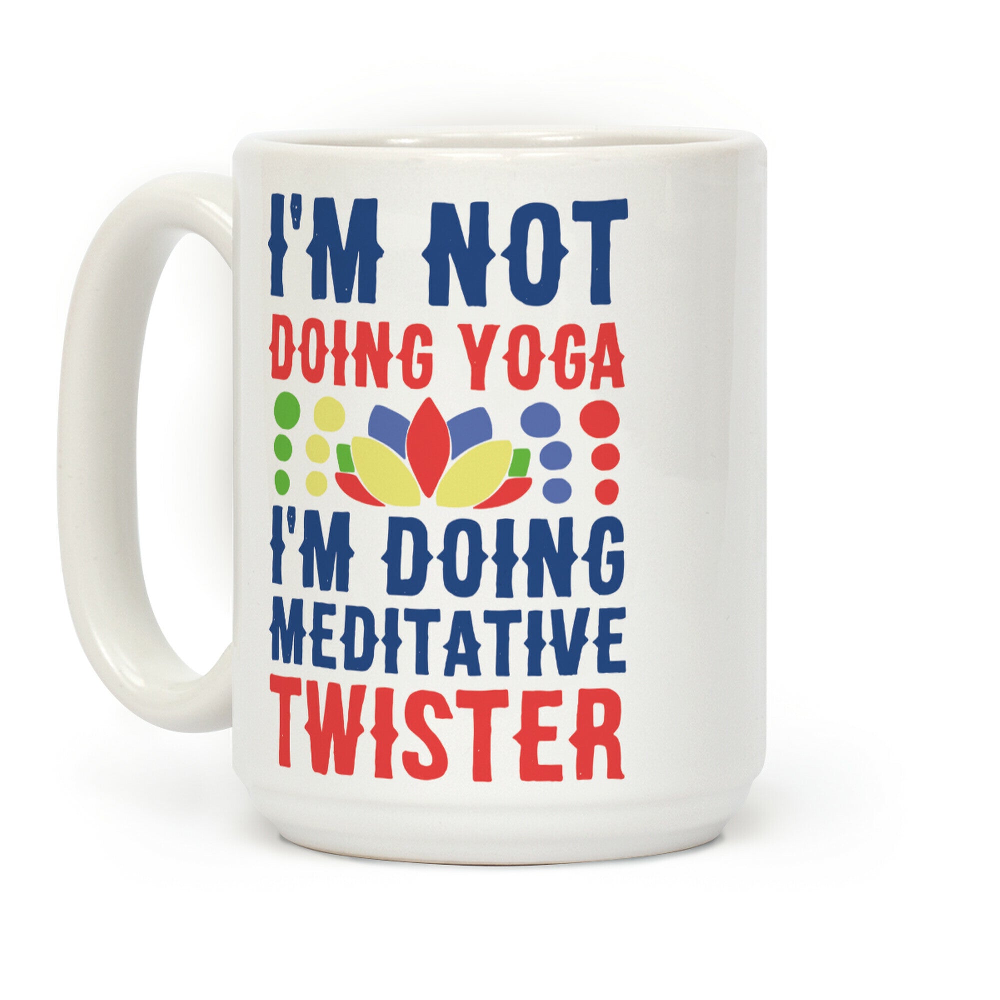 I'm Not Doing Yoga, I'm Doing Meditative Twister Coffee Mug